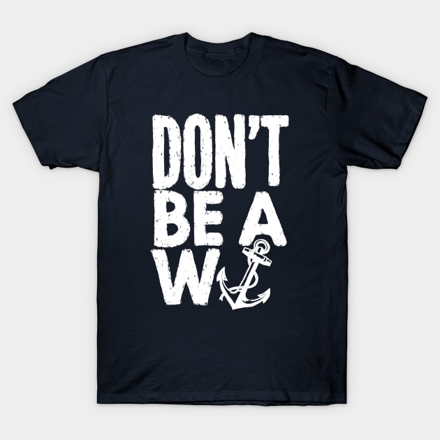 W Anchor - Don’t Be A W Anchor T-Shirt by KnockDown